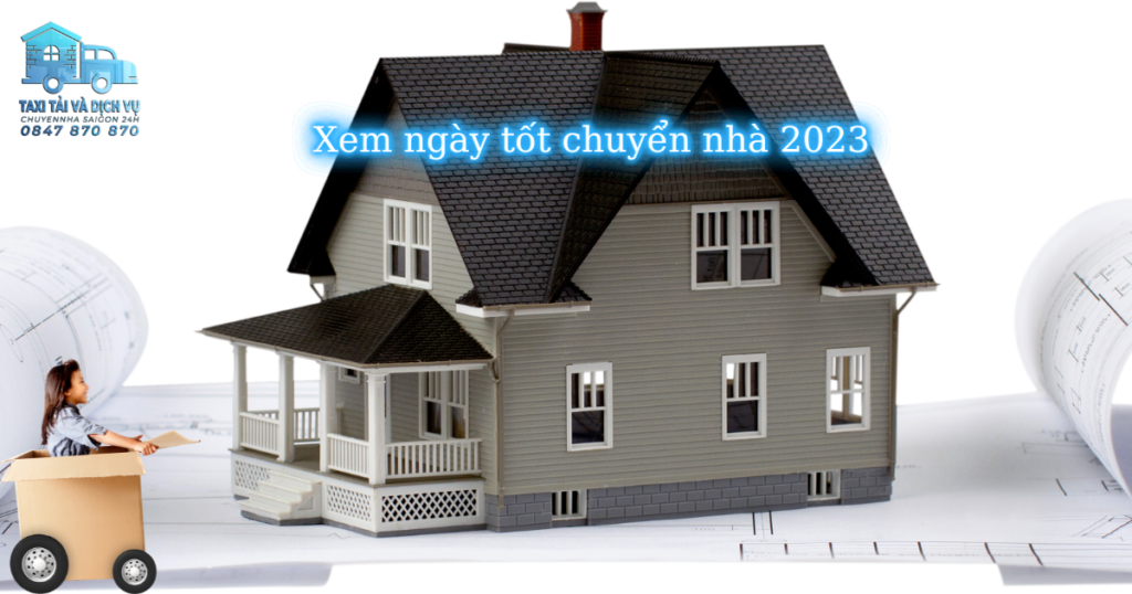 Xem ngày tốt chuyển nhà năm 2023